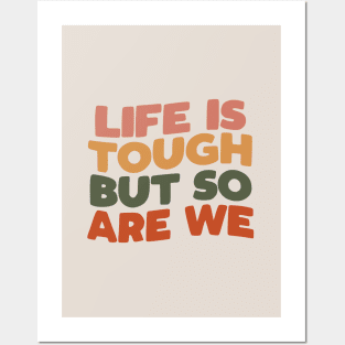 Life is Tough But So Are We Posters and Art